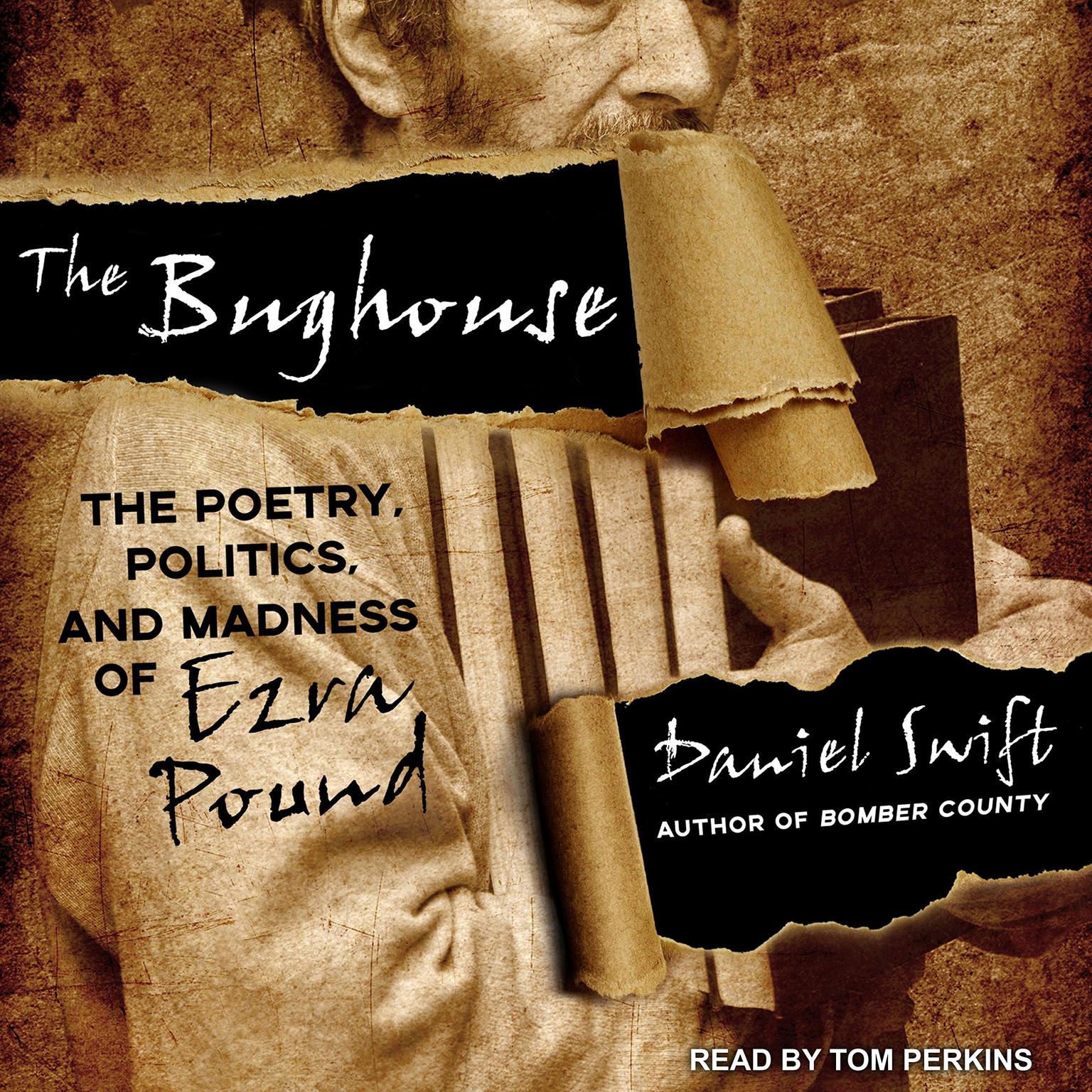 The Bughouse: The Poetry, Politics, and Madness of Ezra Pound Audiobook, by Daniel Swift