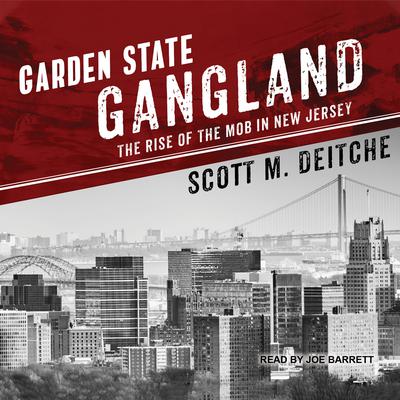 Garden State Gangland: The Rise of the Mob in New Jersey Audiobook, by Scott M. Deitche