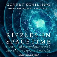 Ripples in Spacetime: Einstein, Gravitational Waves, and the Future of Astronomy Audiobook, by Govert Schilling