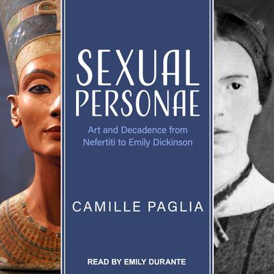 Sexual Personae: Art and Decadence from Nefertiti to Emily Dickinson Audiobook, by Camille Paglia
