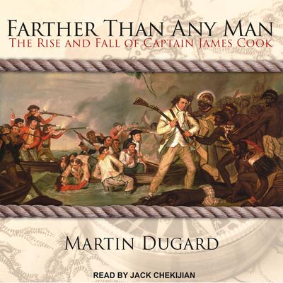 Farther Than Any Man: The Rise and Fall of Captain James Cook Audiobook, by Martin Dugard