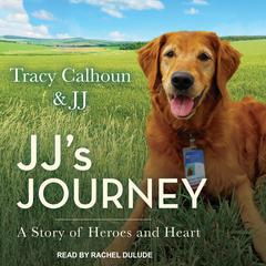 JJs Journey: A Story of Heroes and Heart Audiobook, by Tracy Calhoun