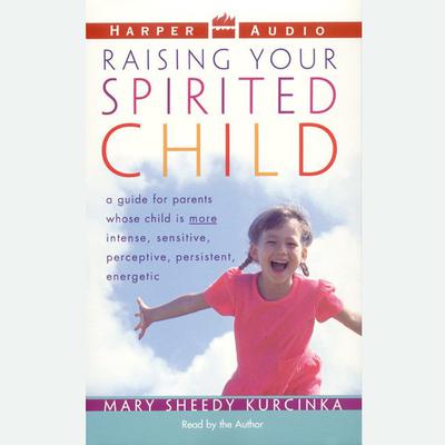 Raising Your Spirited Child (Abridged) Audiobook, by Mary Sheedy Kurcinka
