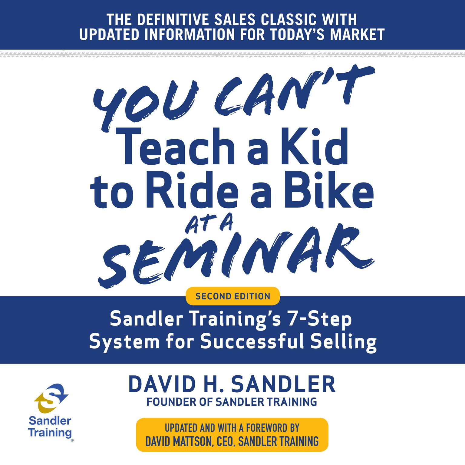 You Cant Teach a Kid to Ride a Bike at a Seminar: Sandler Trainings 7-Step System for Successful Selling 2nd Edition Audiobook, by David Mattson
