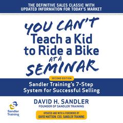 You Can't Teach a Kid to Ride a Bike at a Seminar: Sandler Training's 7-Step System for Successful Selling 2nd Edition Audiobook, by 
