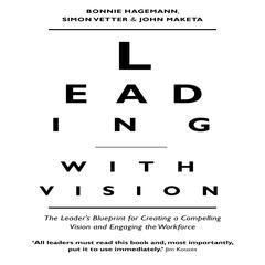 Leading With Vision: The Leader's Blueprint for Creating a Compelling Vision and Engaging the Workforce Audiobook, by 