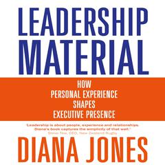 Leadership Material: How Personal Experience Shapes Executive Presence Audiobook, by 