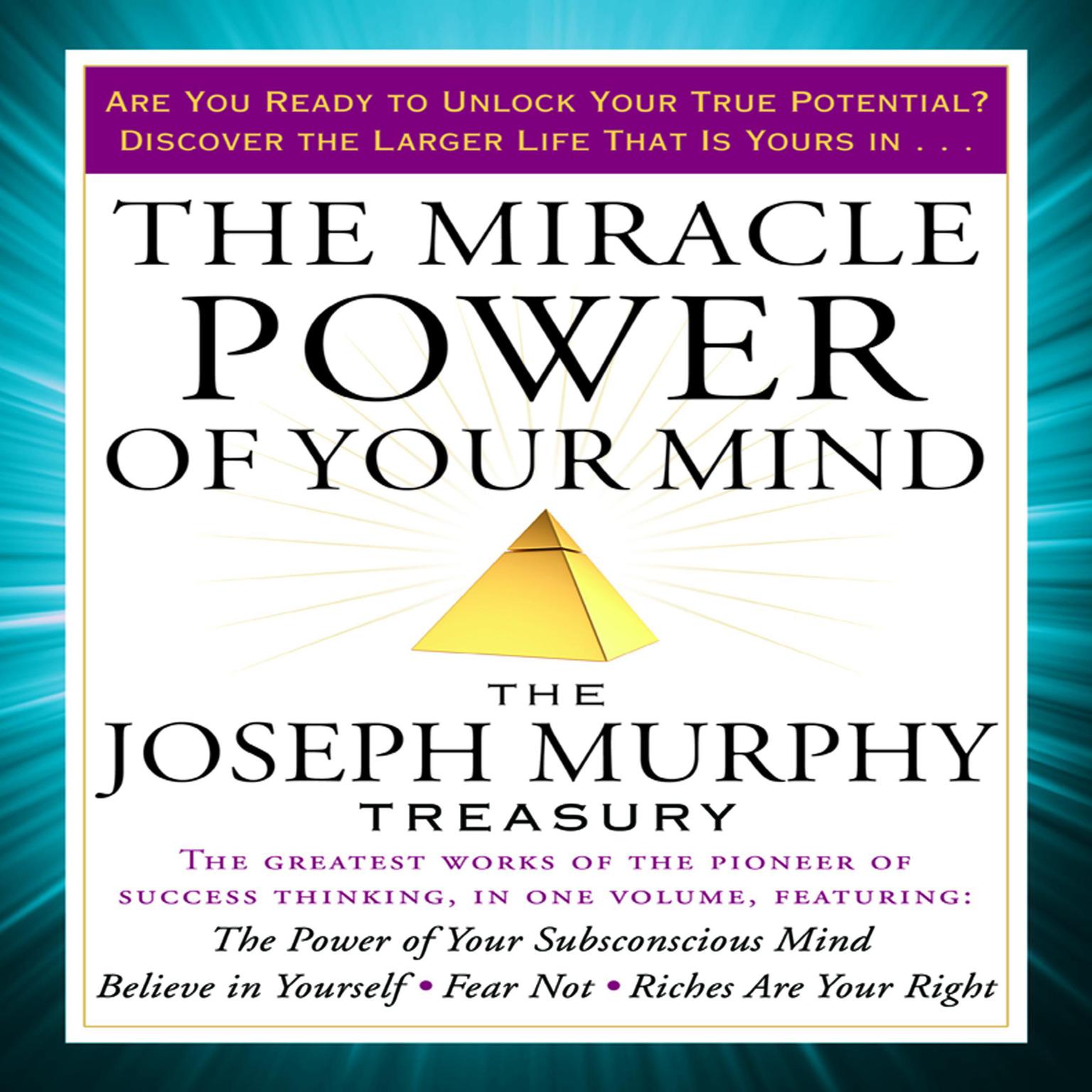 The Miracle Power of Your Mind: The Joseph Murphy Treasury Audiobook, by Joseph Murphy