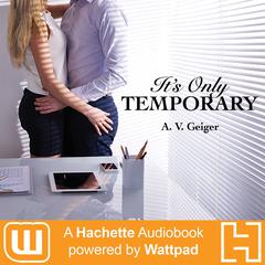 Its Only Temporary: A Hachette Audiobook powered by Wattpad Production Audiobook, by A.V. Geiger