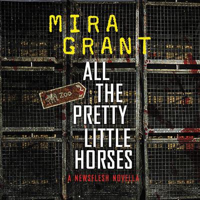 All the Pretty Little Horses: A Newsflesh Novella Audiobook, by Mira Grant