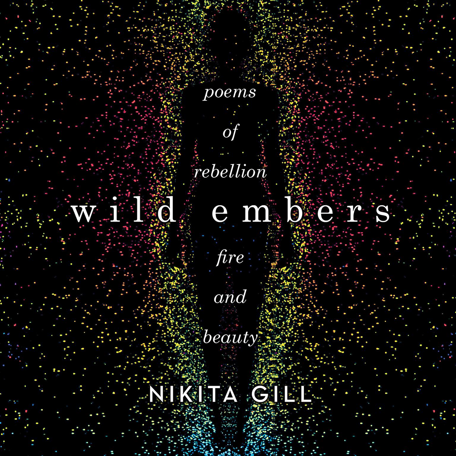 Wild Embers: Poems of Rebellion, Fire, and Beauty Audiobook, by Nikita Gill