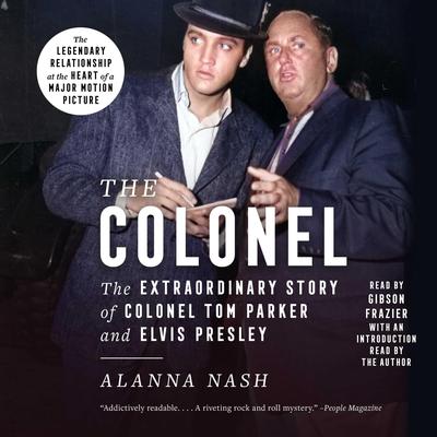 The Colonel: The Extraordinary Story of Colonel Tom Parker and Elvis Presley Audiobook, by Alanna Nash