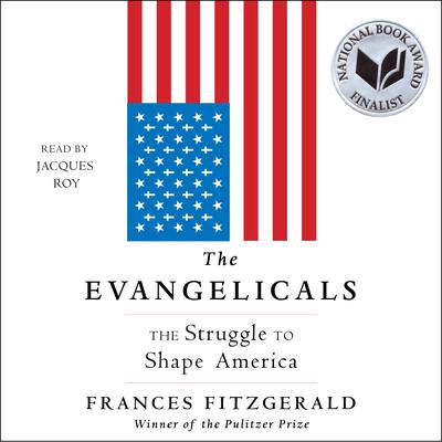 The Evangelicals: The Struggle to Shape America Audiobook, by Frances FitzGerald