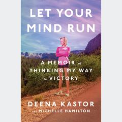 Let Your Mind Run: A Memoir of Thinking My Way to Victory Audiobook, by 