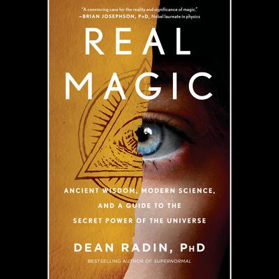 Real Magic: Ancient Wisdom, Modern Science, and a Guide to the Secret Power of the Universe Audiobook, by Dean Radin