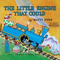 The Little Engine That Could: The Complete, Original Edition Audiobook, by Watty Piper