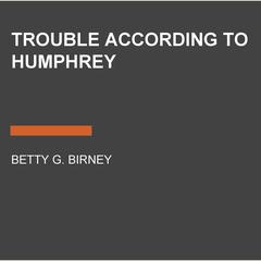 Trouble According to Humphrey Audiobook, by Betty G. Birney