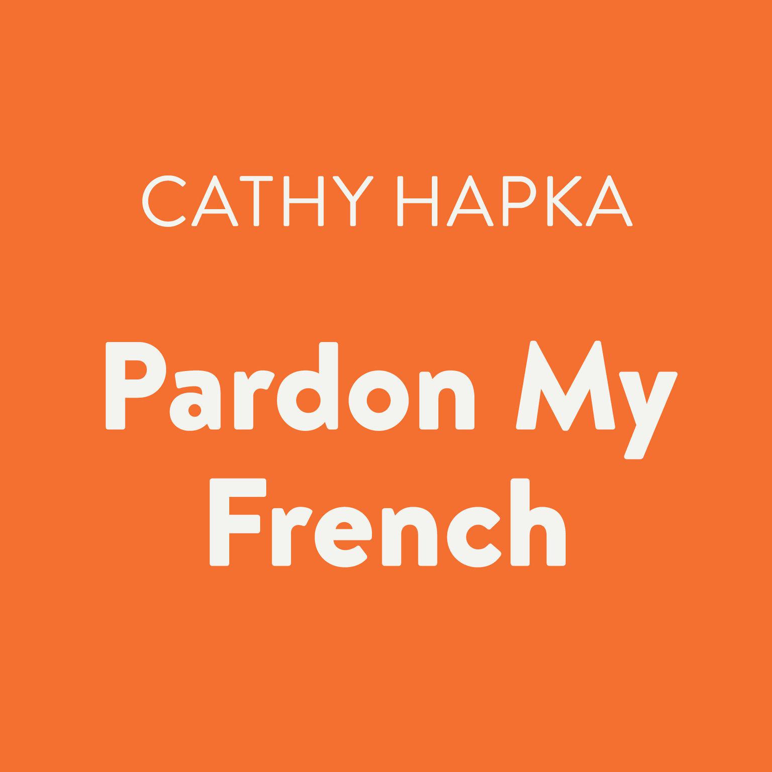 Pardon My French Audiobook, by Cathy Hapka