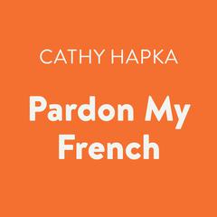 Pardon My French Audiobook, by 