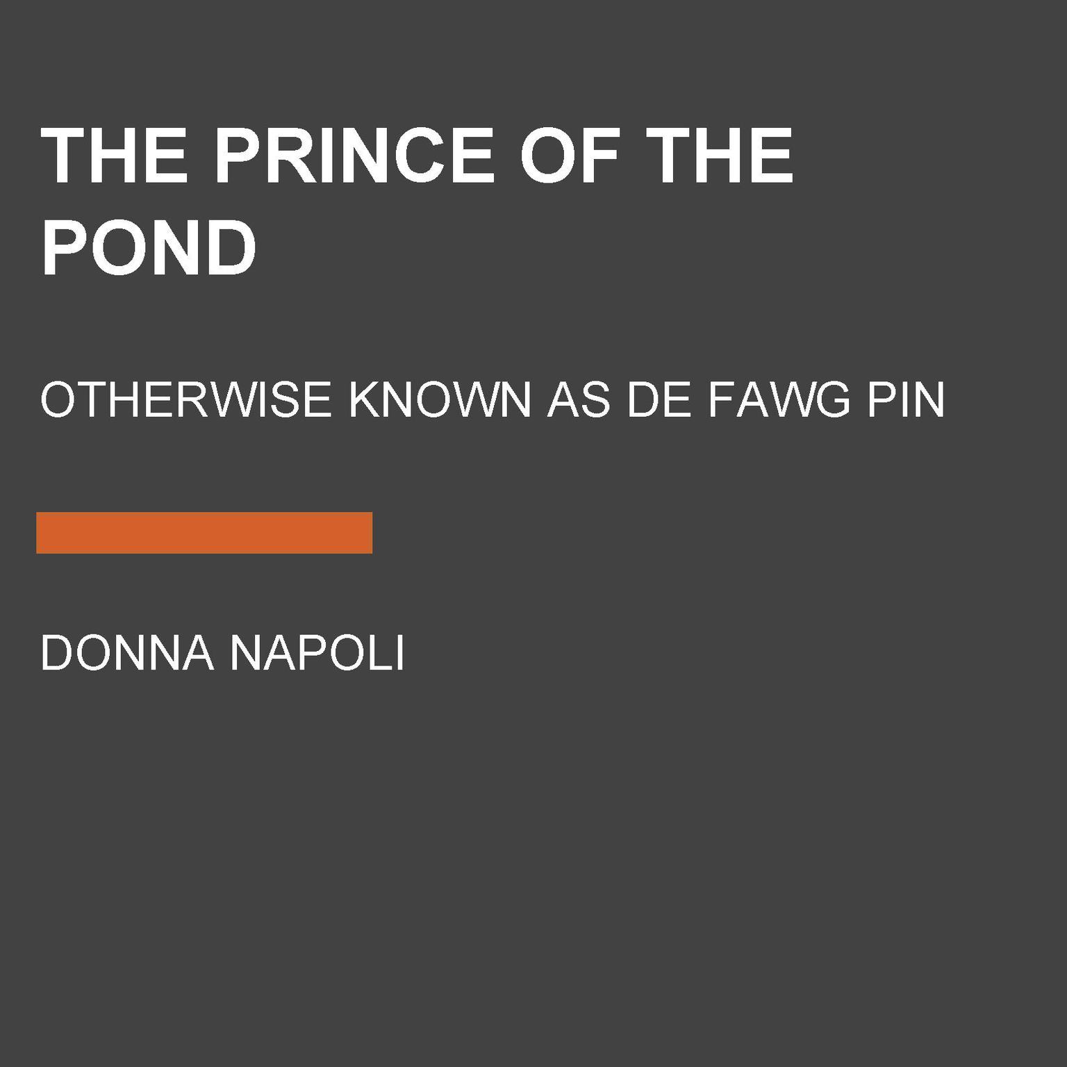 The Prince of the Pond: Otherwise Known as De Fawg Pin Audiobook, by Donna Jo Napoli