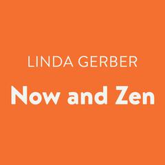 Now and Zen Audiobook, by Linda Gerber