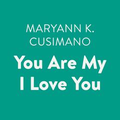 You Are My I Love You Audiobook, by Maryann K. Cusimano