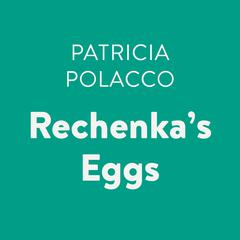 Rechenkas Eggs Audiobook, by Patricia Polacco