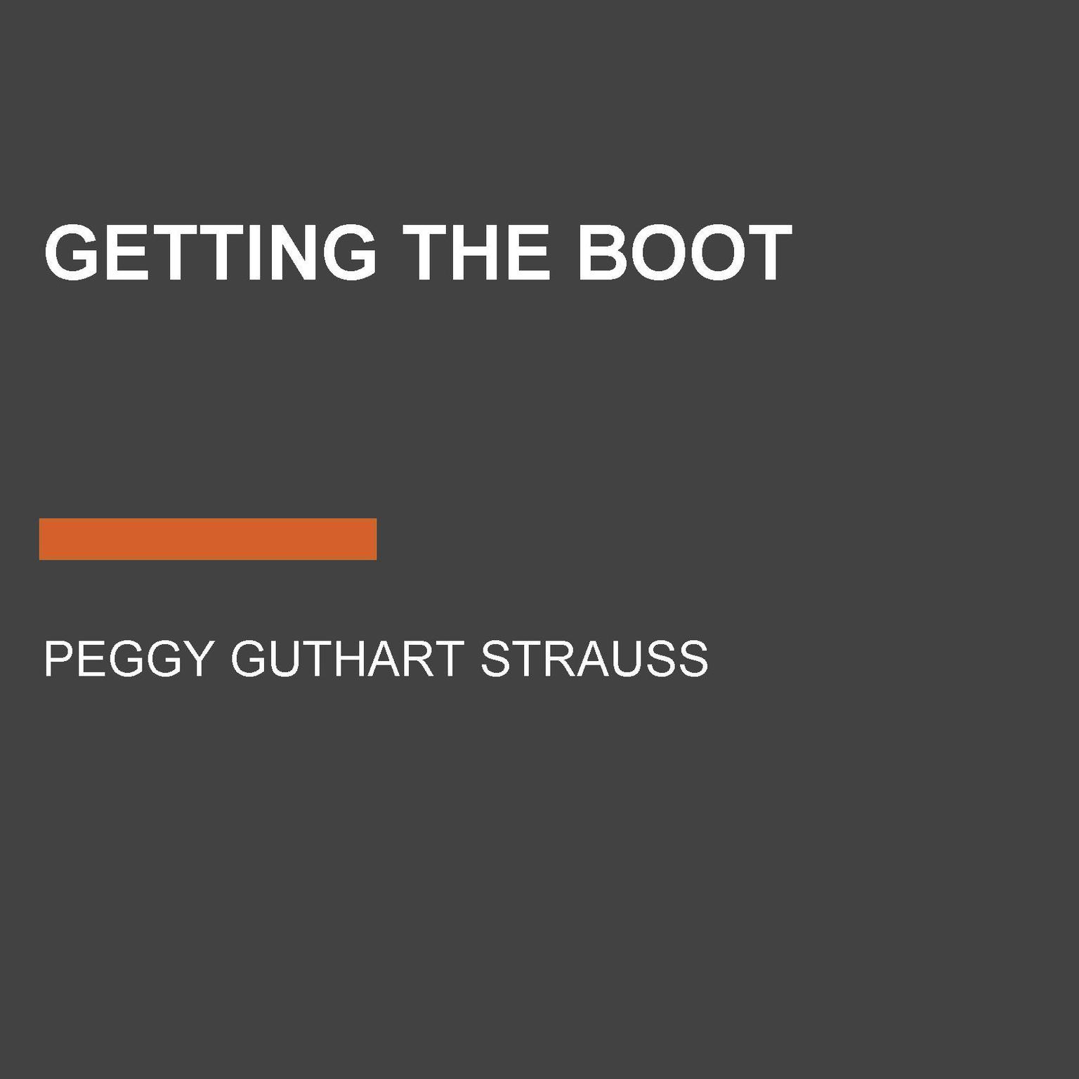 Getting the Boot Audiobook, by Peggy Guthart Strauss
