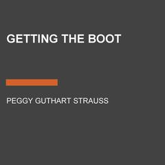 Getting the Boot Audiobook, by Peggy Guthart Strauss