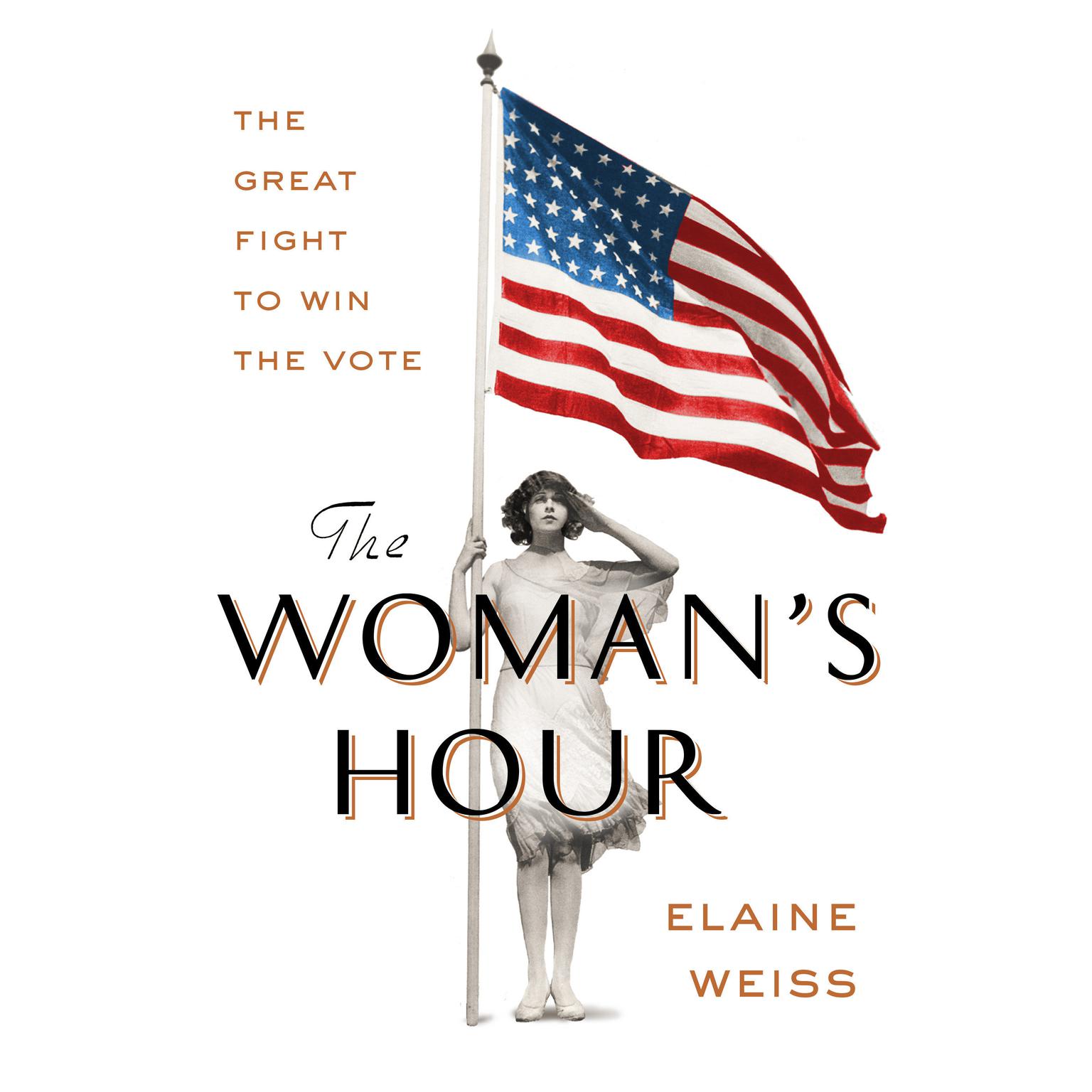 The Womans Hour: The Great Fight to Win the Vote Audiobook, by Elaine Weiss