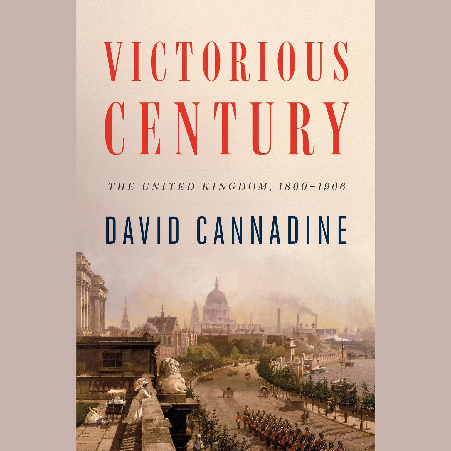 Victorious Century: The United Kingdom, 1800-1906 Audiobook, by David Cannadine