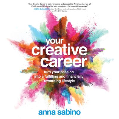Your Creative Career: Turn Your Passion into a Fulfilling and Financially Rewarding Lifestyle Audiobook, by Anna Sabino