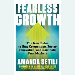 Fearless Growth: The New Rules to Stay Competitive, Foster Innovation, and Dominate Your Markets Audiobook, by Amanda Setili
