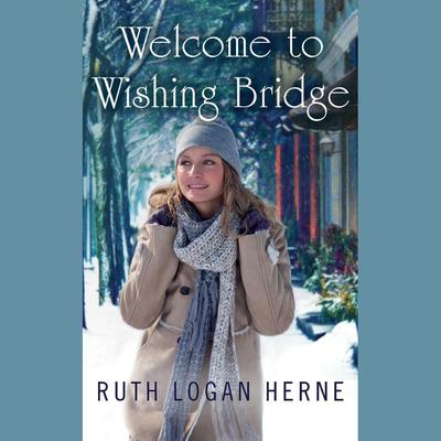 Welcome to Wishing Bridge Audiobook, by Ruth Logan Herne