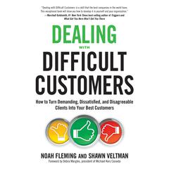 Dealing with Difficult Customers: How to Turn Demanding, Dissatisfied, and Disagreeable Clients Into Your Best Customers Audiobook, by 