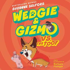 Wedgie & Gizmo vs. the Toof Audiobook, by Suzanne Selfors
