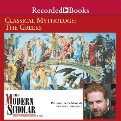 Classical Mythology: The Greeks Audiobook, by Peter Meineck