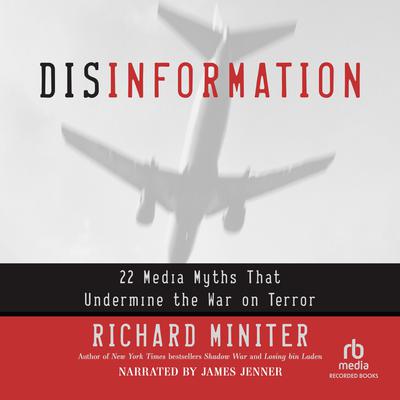 Disinformation: 22 Media Myths That Undermine the War on Terror Audiobook, by Richard Miniter