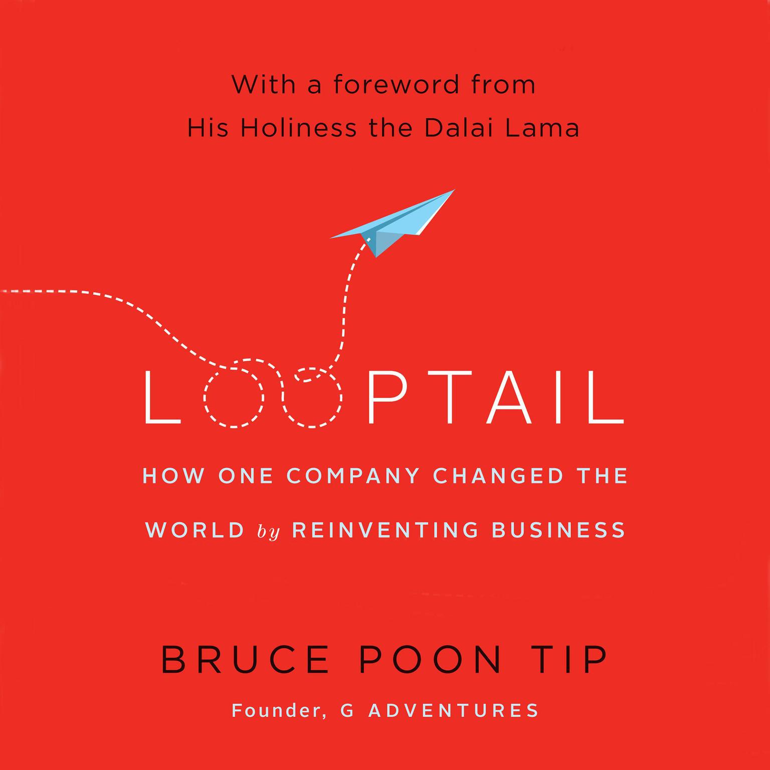 Looptail: How One Company Changed the World by Reinventing Business Audiobook, by Bruce Poon Tip