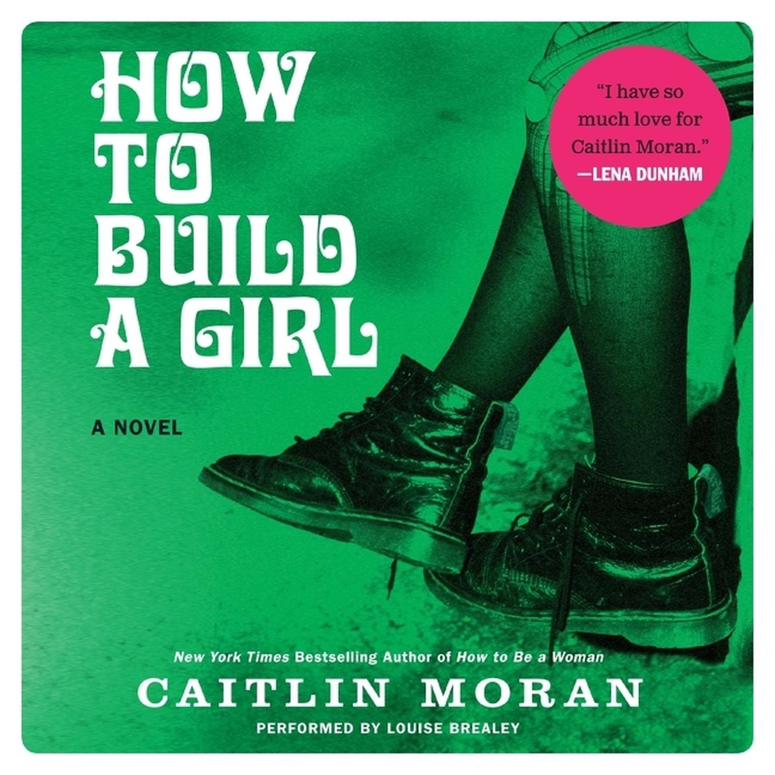 How To Build A Girl: A Novel Audiobook, by Caitlin Moran