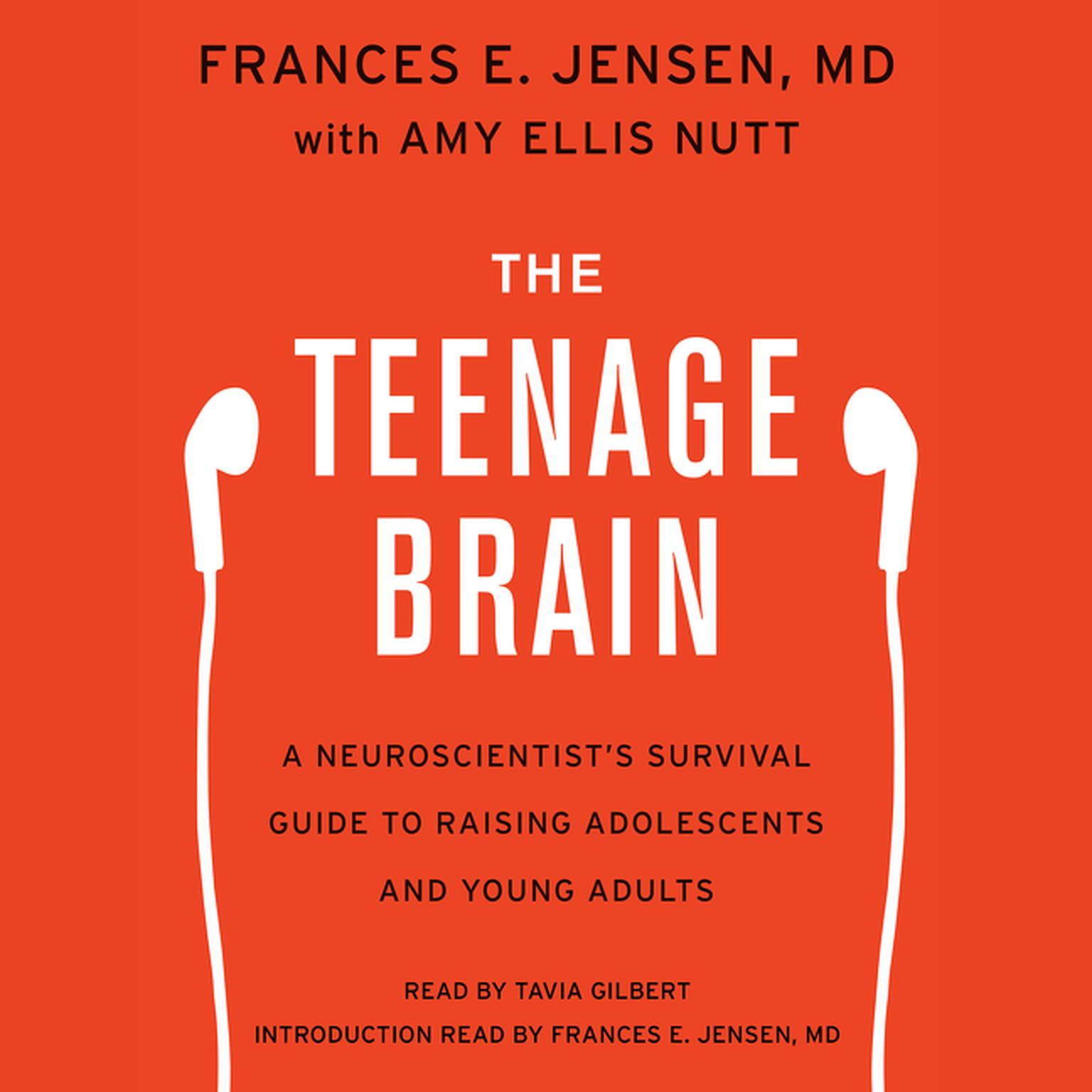 The Teenage Brain: A Neuroscientists Survival Guide to Raising Adolescents and Young Adults Audiobook, by Frances E. Jensen
