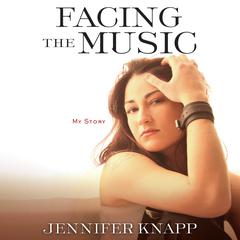 Facing the Music: My Story Audiobook, by Jennifer Knapp