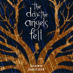 The Day the Angels Fell Audiobook, by Shawn Smucker