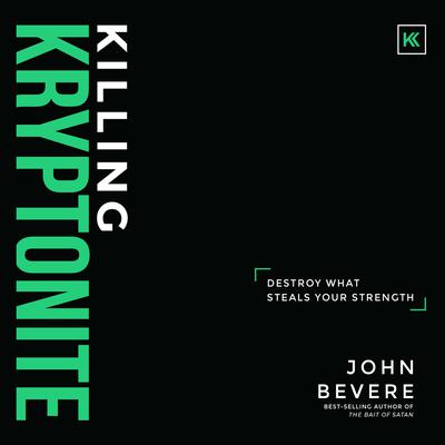 Killing Kryptonite: Destroy What Steals Your Strength Audiobook, by John Bevere