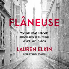 Flâneuse: Women Walk the City in Paris, New York, Tokyo, Venice, and London Audiobook, by 