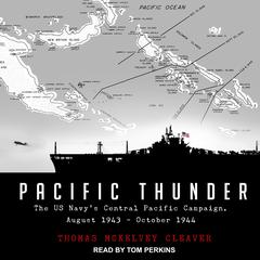 Pacific Thunder: The US Navy's Central Pacific Campaign, August 1943–October 1944 Audiobook, by Thomas McKelvey Cleaver