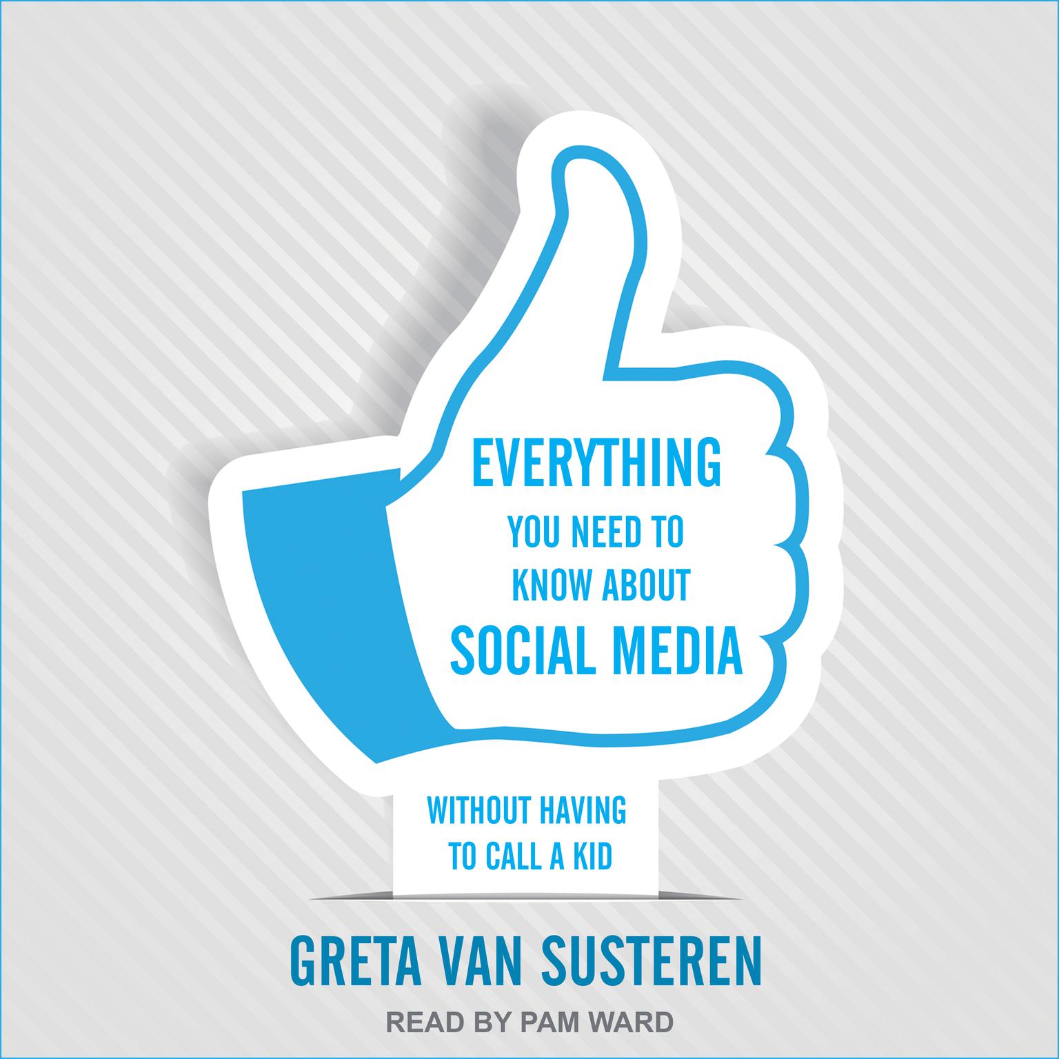 Everything You Need to Know about Social Media:  Without Having to Call A Kid Audiobook, by Greta Van Susteren