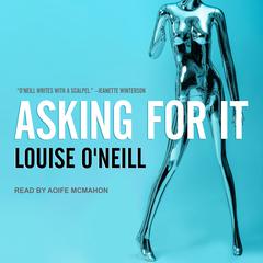 Asking For It Audiobook, by Louise O'Neill