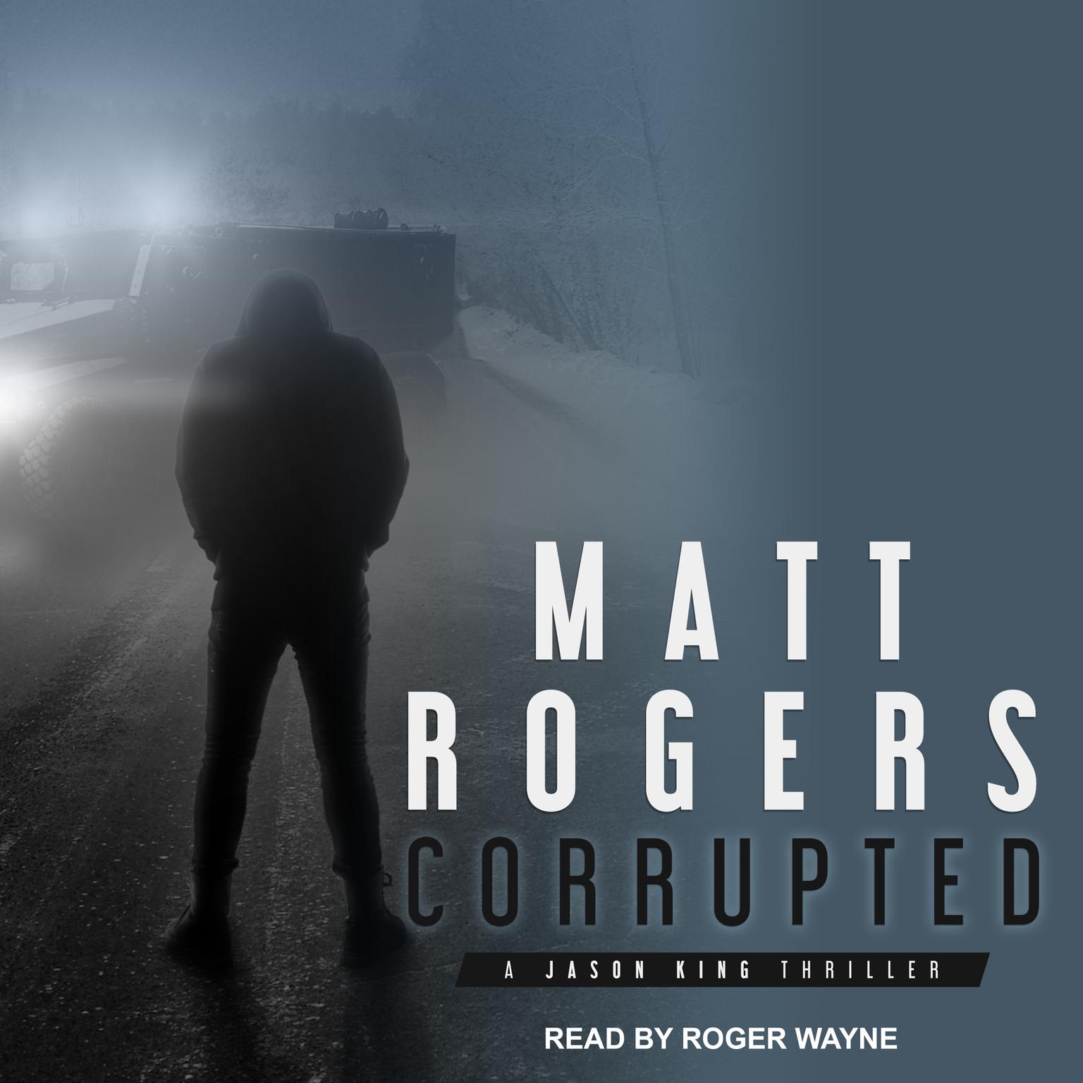 Corrupted: A Jason King Thriller Audiobook, by Matt Rogers