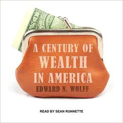 A Century of Wealth in America Audiobook, by Edward N. Wolff